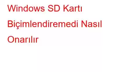 Windows SD Kartı Biçimlendiremedi Nasıl Onarılır