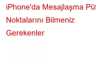 iPhone'da Mesajlaşma Püf Noktalarını Bilmeniz Gerekenler