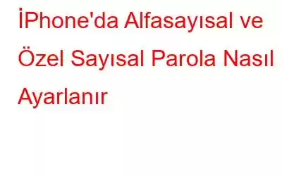 İPhone'da Alfasayısal ve Özel Sayısal Parola Nasıl Ayarlanır