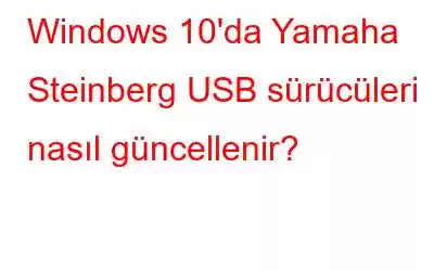 Windows 10'da Yamaha Steinberg USB sürücüleri nasıl güncellenir?