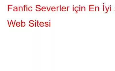 Fanfic Severler için En İyi 5 Web Sitesi