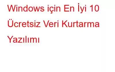 Windows için En İyi 10 Ücretsiz Veri Kurtarma Yazılımı