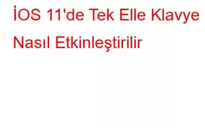 İOS 11'de Tek Elle Klavye Nasıl Etkinleştirilir