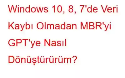 Windows 10, 8, 7'de Veri Kaybı Olmadan MBR'yi GPT'ye Nasıl Dönüştürürüm?