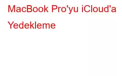 MacBook Pro'yu iCloud'a Yedekleme