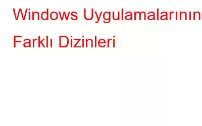 Windows Uygulamalarının Farklı Dizinleri