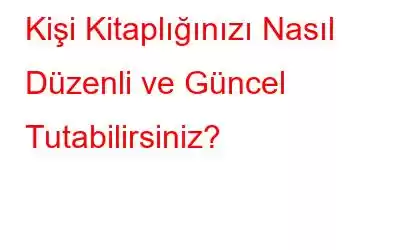 Kişi Kitaplığınızı Nasıl Düzenli ve Güncel Tutabilirsiniz?