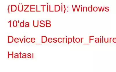 {DÜZELTİLDİ}: Windows 10'da USB Device_Descriptor_Failure Hatası