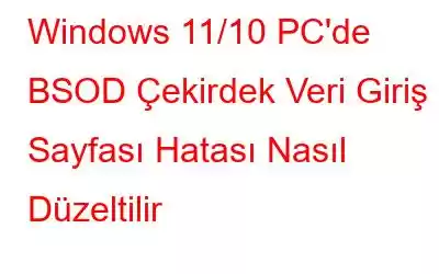 Windows 11/10 PC'de BSOD Çekirdek Veri Giriş Sayfası Hatası Nasıl Düzeltilir