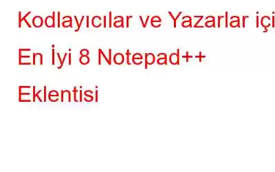 Kodlayıcılar ve Yazarlar için En İyi 8 Notepad++ Eklentisi