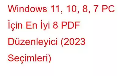 Windows 11, 10, 8, 7 PC İçin En İyi 8 PDF Düzenleyici (2023 Seçimleri)