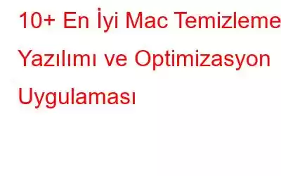 10+ En İyi Mac Temizleme Yazılımı ve Optimizasyon Uygulaması