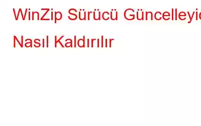 WinZip Sürücü Güncelleyici Nasıl Kaldırılır