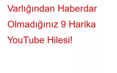 Varlığından Haberdar Olmadığınız 9 Harika YouTube Hilesi!