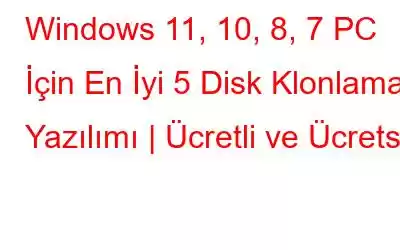 Windows 11, 10, 8, 7 PC İçin En İyi 5 Disk Klonlama Yazılımı | Ücretli ve Ücretsiz