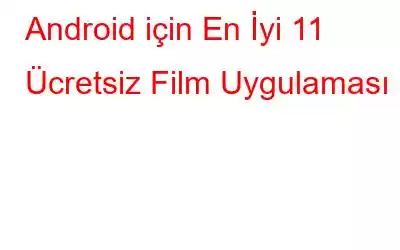 Android için En İyi 11 Ücretsiz Film Uygulaması