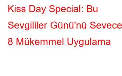 Kiss Day Special: Bu Sevgililer Günü'nü Sevecek 8 Mükemmel Uygulama