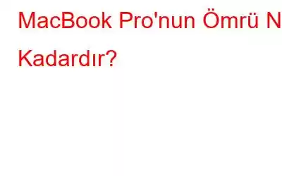 MacBook Pro'nun Ömrü Ne Kadardır?